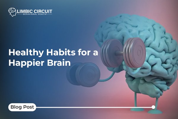 Healthy Habits for a Happier Brain