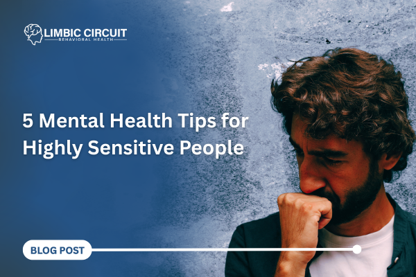 5 Mental Health Tips for Highly Sensitive People